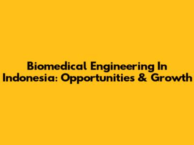 Biomedical Engineering In Indonesia: Opportunities & Growth