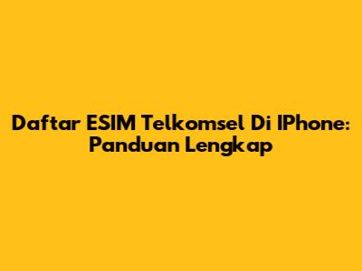 Daftar ESIM Telkomsel Di IPhone: Panduan Lengkap