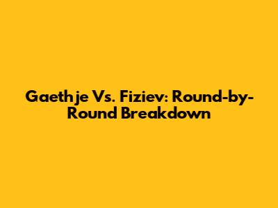 Gaethje Vs. Fiziev: Round-by-Round Breakdown